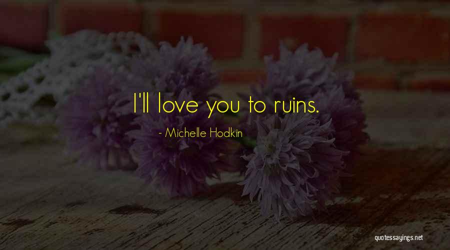 Love Ruins You Quotes By Michelle Hodkin Love Ruins You Quotes By Michelle Hodkin