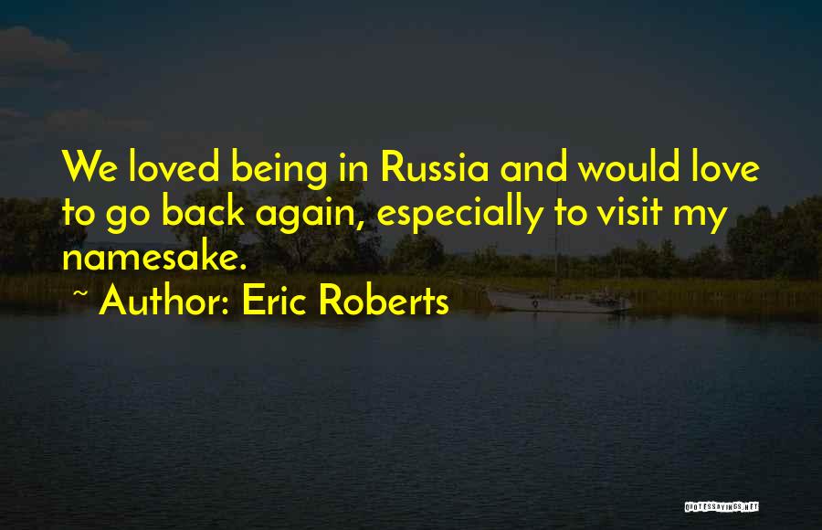 Love Russia Quotes By Eric Roberts