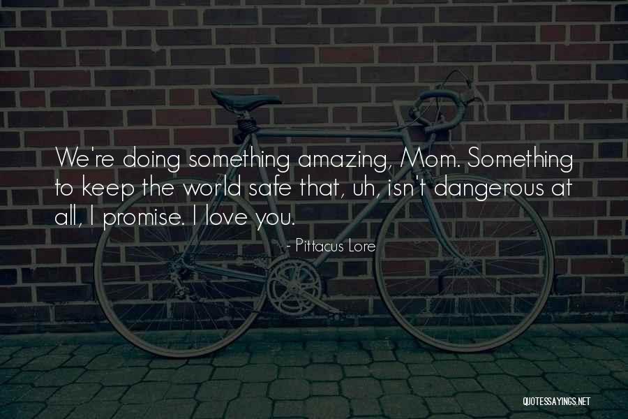 Love Safe Quotes By Pittacus Lore Love Safe Quotes By Pittacus Lore