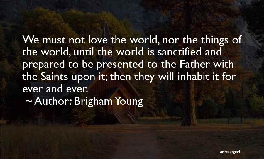 Love Saints Quotes By Brigham Young