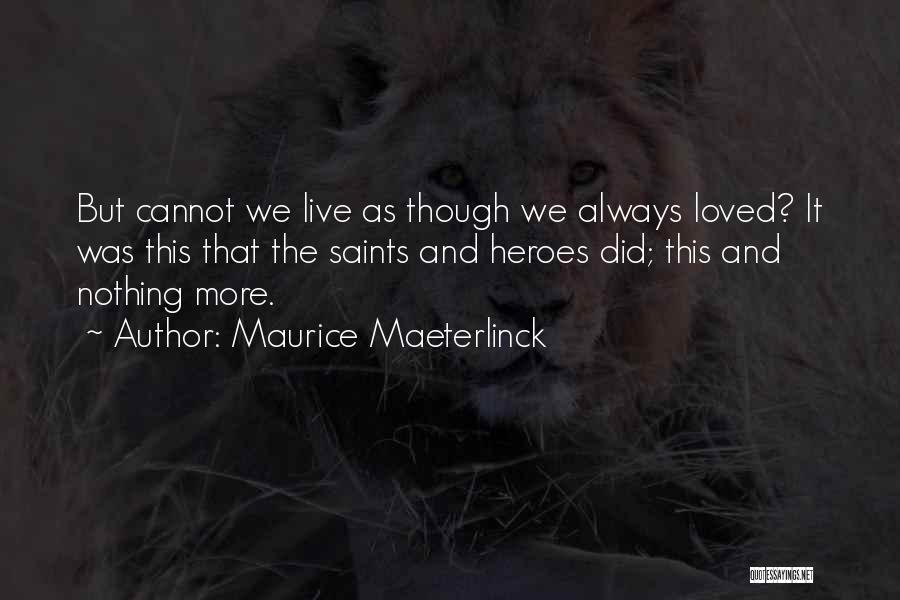 Love Saints Quotes By Maurice Maeterlinck