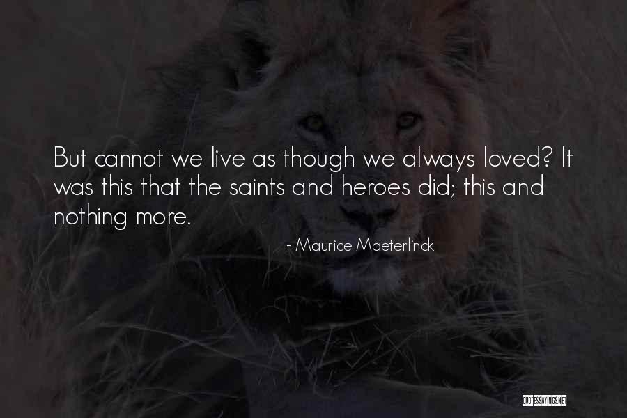 Love Saints Quotes By Maurice Maeterlinck Love Saints Quotes By Maurice Maeterlinck