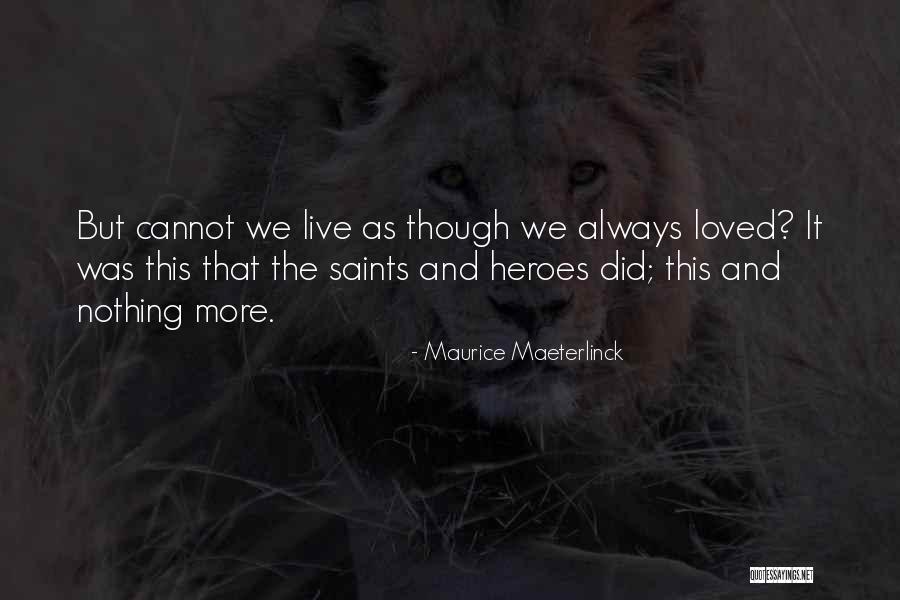 Love Saints Quotes By Maurice Maeterlinck