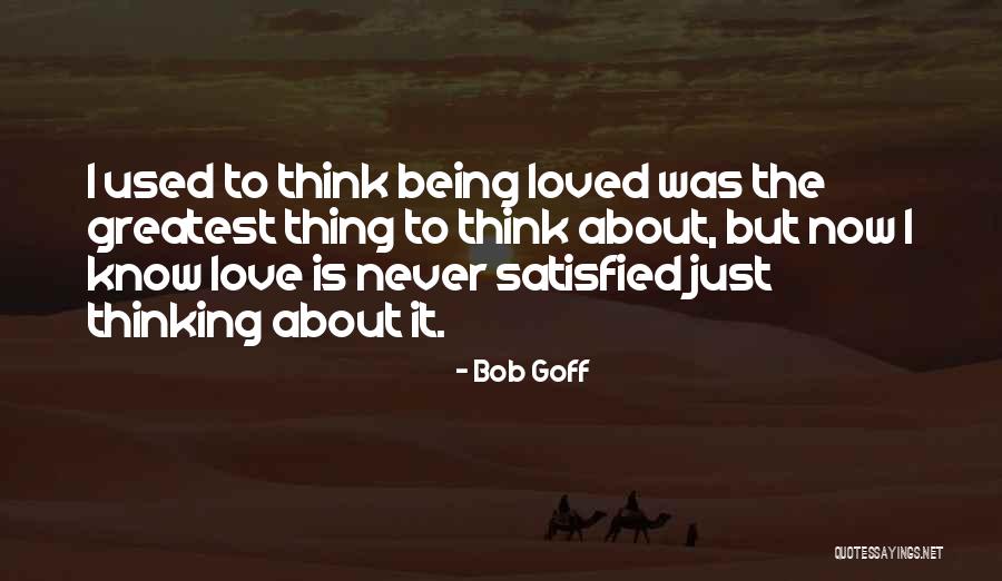 Love Satisfied Quotes By Bob Goff Love Satisfied Quotes By Bob Goff