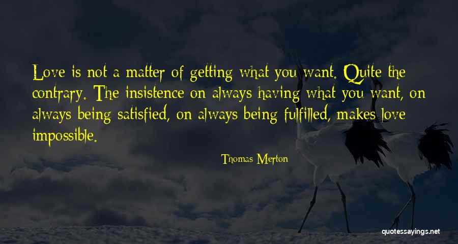 Love Satisfied Quotes By Thomas Merton Love Satisfied Quotes By Thomas Merton