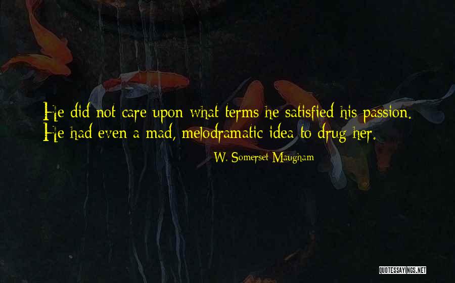 Love Satisfied Quotes By W. Somerset Maugham Love Satisfied Quotes By W. Somerset Maugham