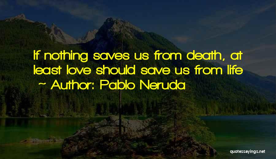 Love Saves Quotes By Pablo Neruda