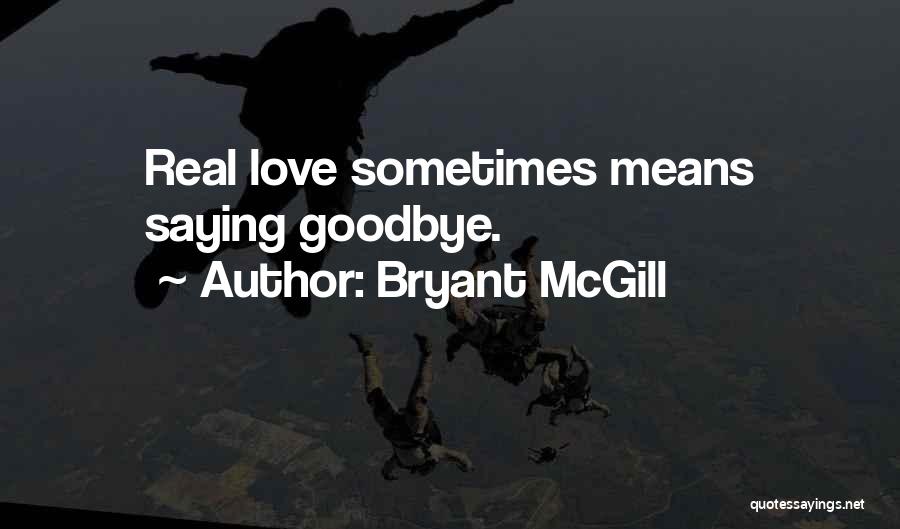 Love Saying Goodbye Quotes By Bryant McGill