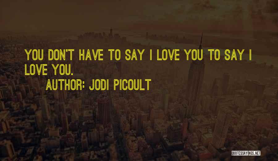 Love Saying I Love You Quotes By Jodi Picoult