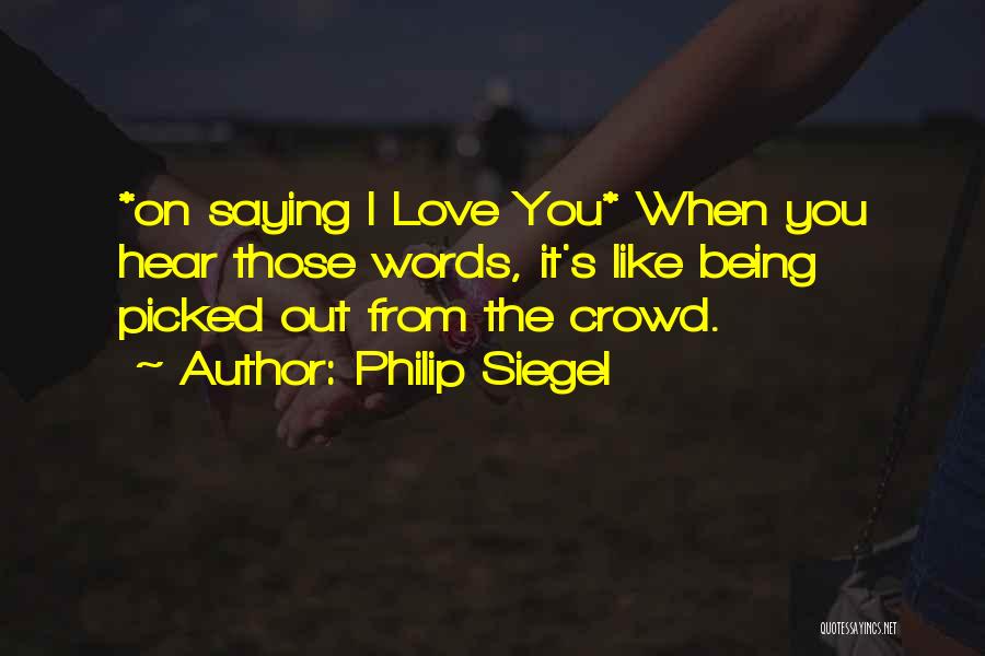 Love Saying I Love You Quotes By Philip Siegel