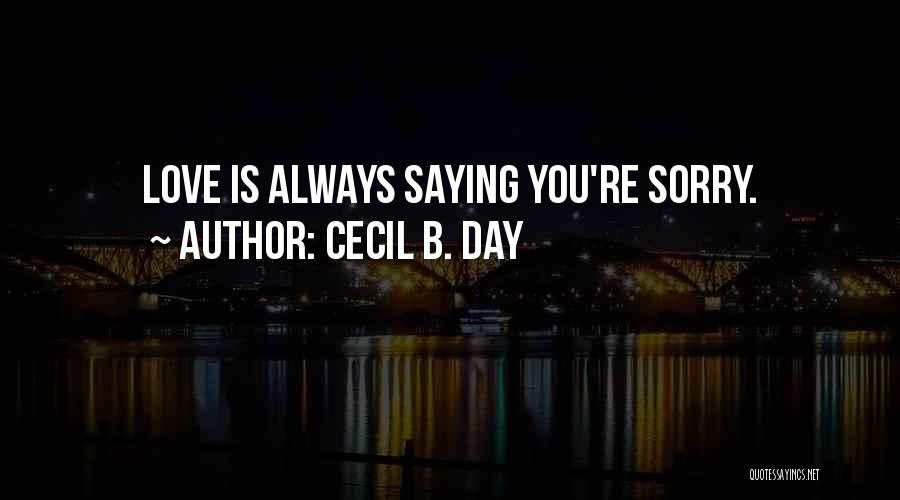 Love Saying Sorry Quotes By Cecil B. Day