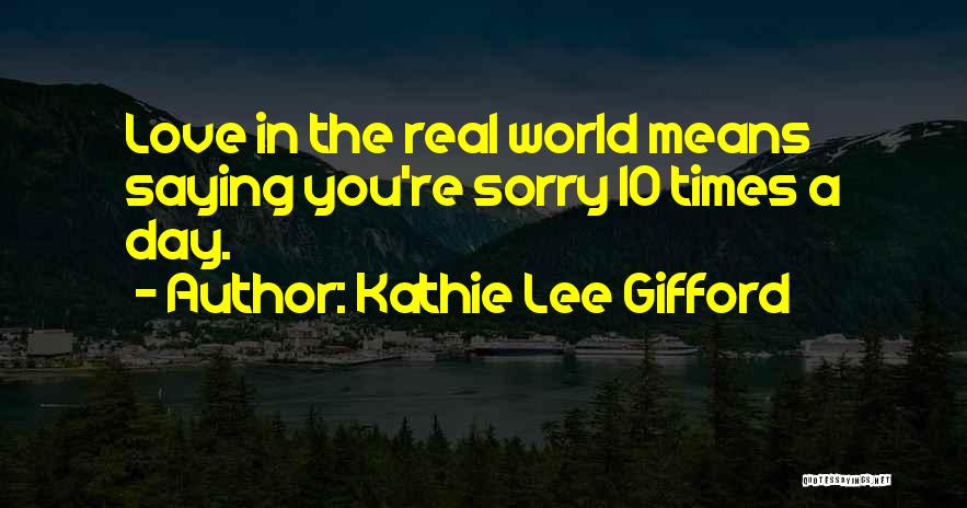 Love Saying Sorry Quotes By Kathie Lee Gifford