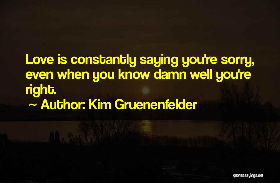 Love Saying Sorry Quotes By Kim Gruenenfelder