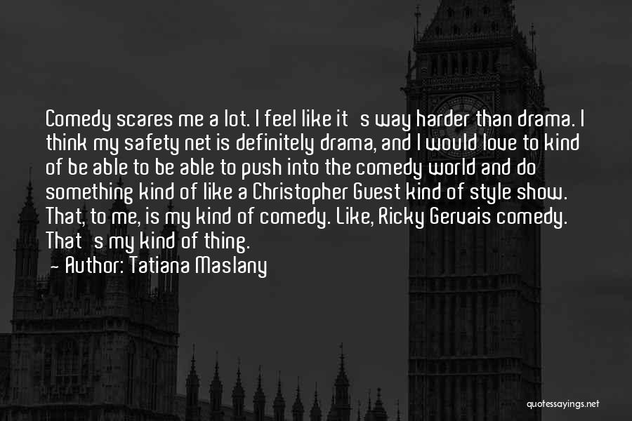 Love Scares Me Quotes By Tatiana Maslany