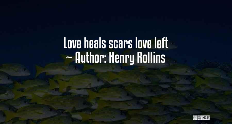 Love Scars Quotes By Henry Rollins