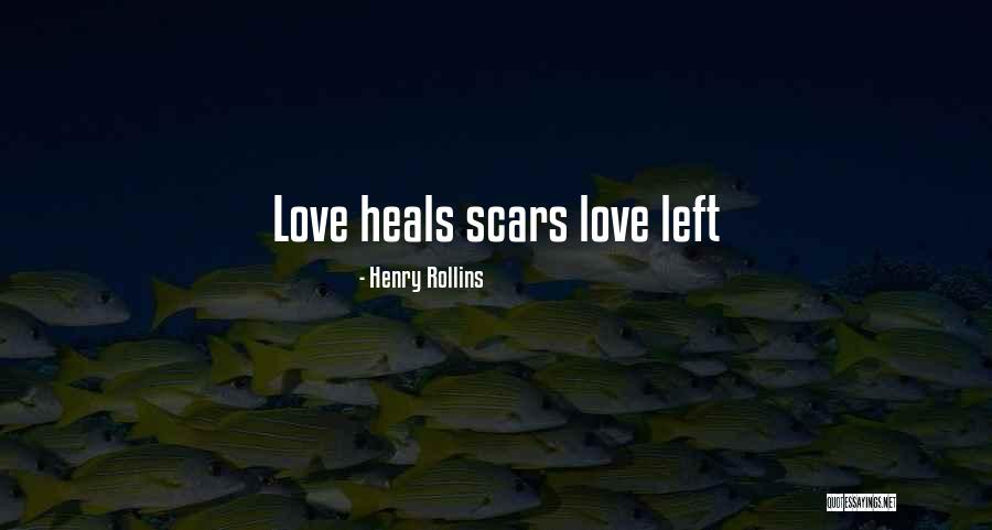 Love Scars Quotes By Henry Rollins