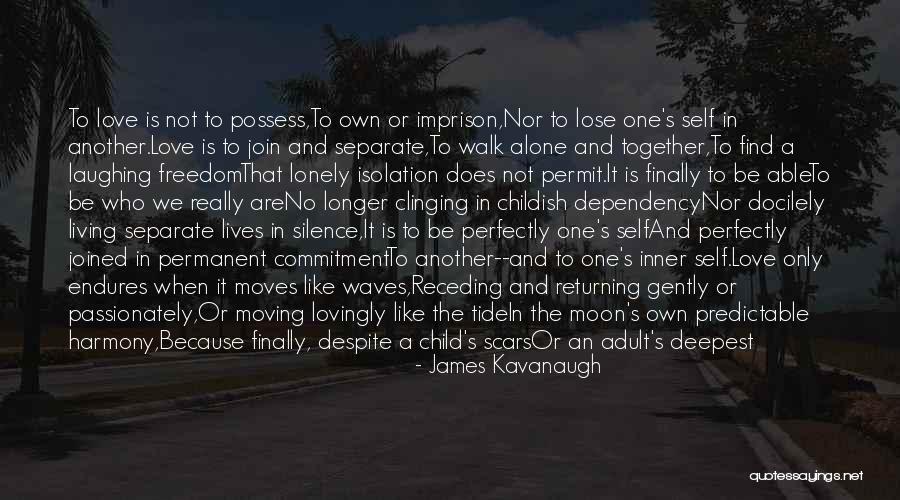 Love Scars Quotes By James Kavanaugh