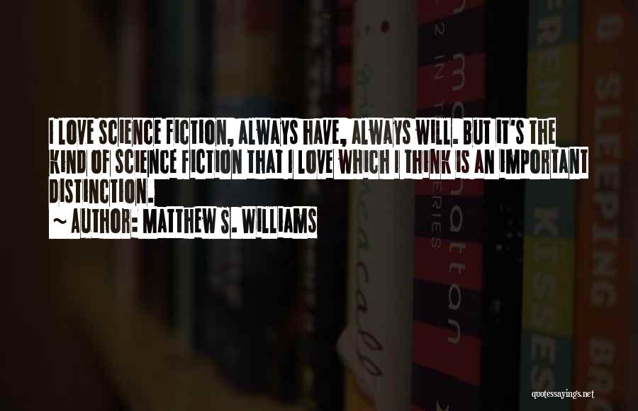 Love Science Fiction Quotes By Matthew S. Williams