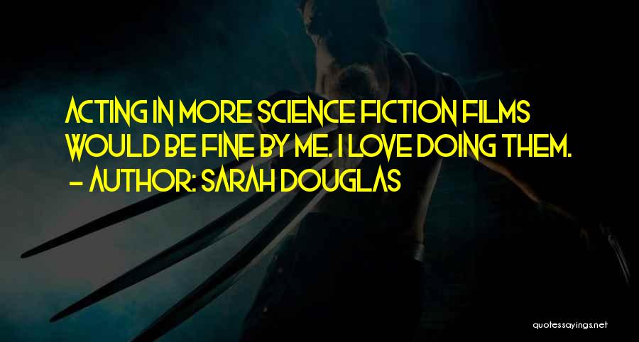 Love Science Fiction Quotes By Sarah Douglas