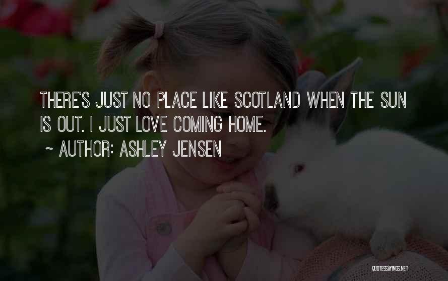 Love Scotland Quotes By Ashley Jensen