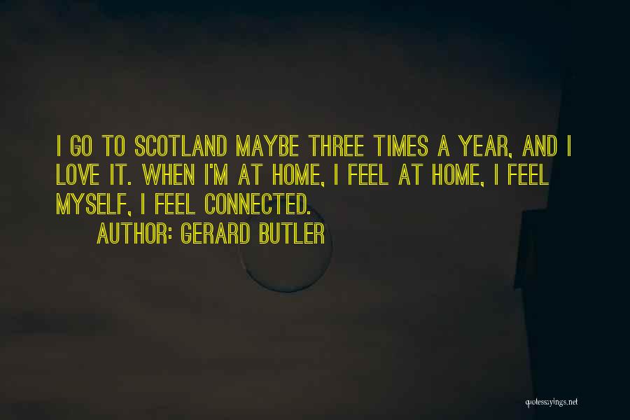 Love Scotland Quotes By Gerard Butler