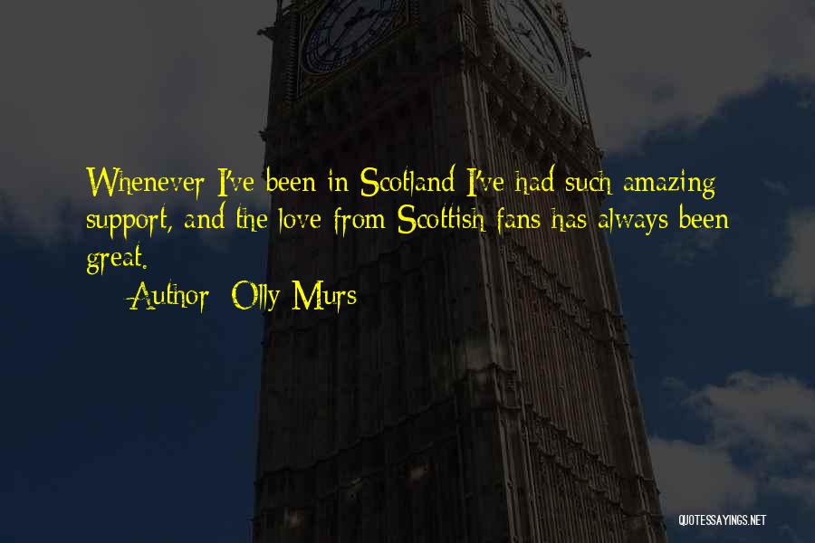 Love Scotland Quotes By Olly Murs