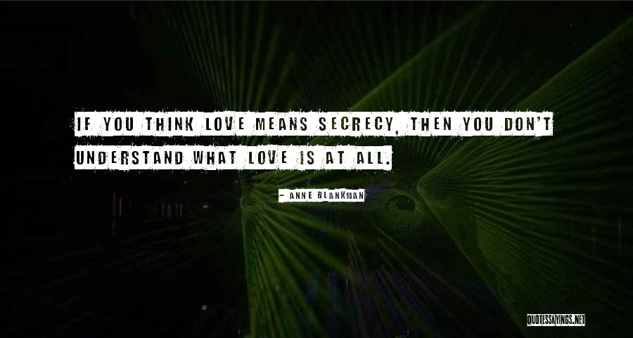 Love Secrecy Quotes By Anne Blankman