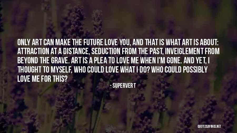 Love Seduction Quotes By Supervert Love Seduction Quotes By Supervert