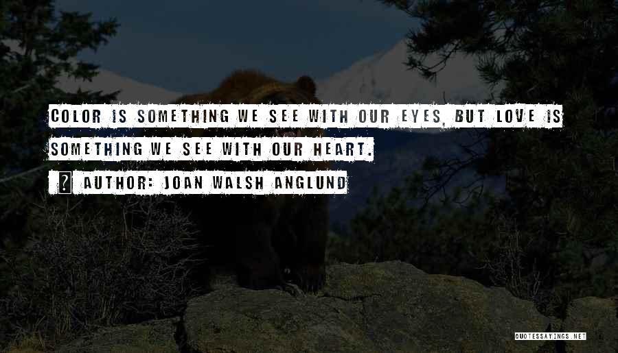 Love See No Color Quotes By Joan Walsh Anglund