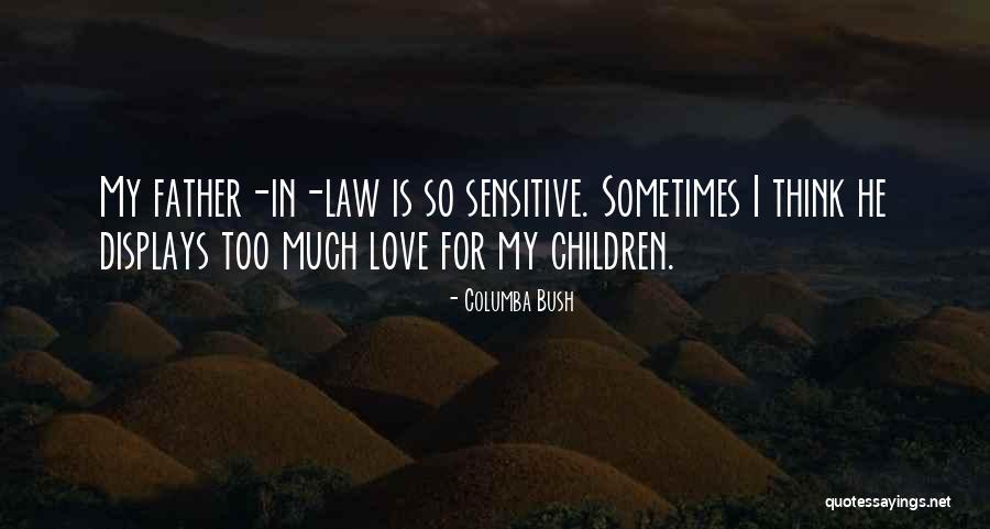 Love Sensitive Quotes By Columba Bush Love Sensitive Quotes By Columba Bush