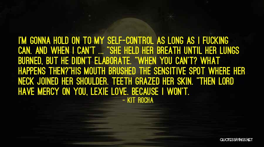Love Sensitive Quotes By Kit Rocha Love Sensitive Quotes By Kit Rocha