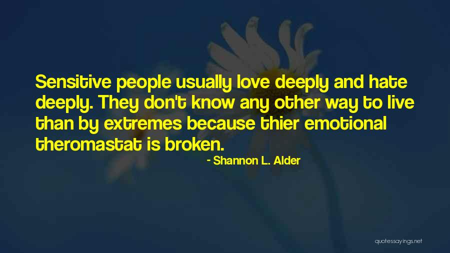 Love Sensitive Quotes By Shannon L. Alder Love Sensitive Quotes By Shannon L. Alder