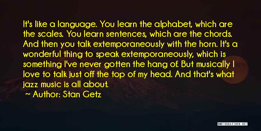 Love Sentences Quotes By Stan Getz