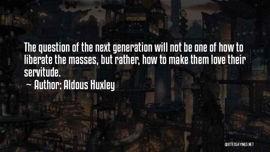 Love Servitude Quotes By Aldous Huxley