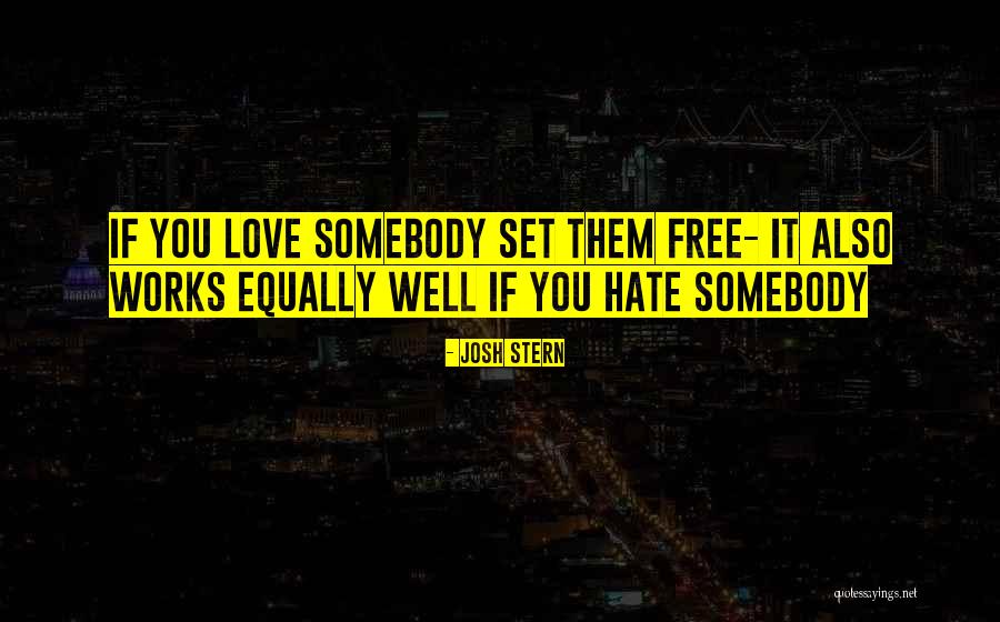Love Set It Free Quotes By Josh Stern Love Set It Free Quotes By Josh Stern