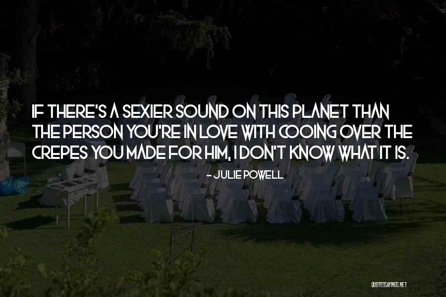Love Sexier Quotes By Julie Powell Love Sexier Quotes By Julie Powell