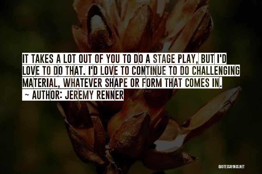 Love Shape Quotes By Jeremy Renner