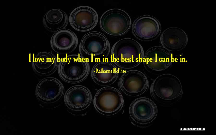 Love Shape Quotes By Katharine McPhee Love Shape Quotes By Katharine McPhee