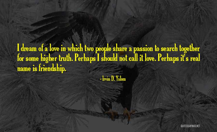 Love Share Quotes By Irvin D. Yalom Love Share Quotes By Irvin D. Yalom