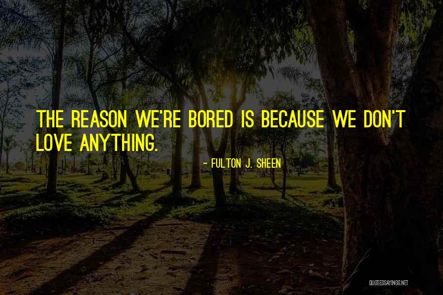 Love Sheen Quotes By Fulton J. Sheen Love Sheen Quotes By Fulton J. Sheen