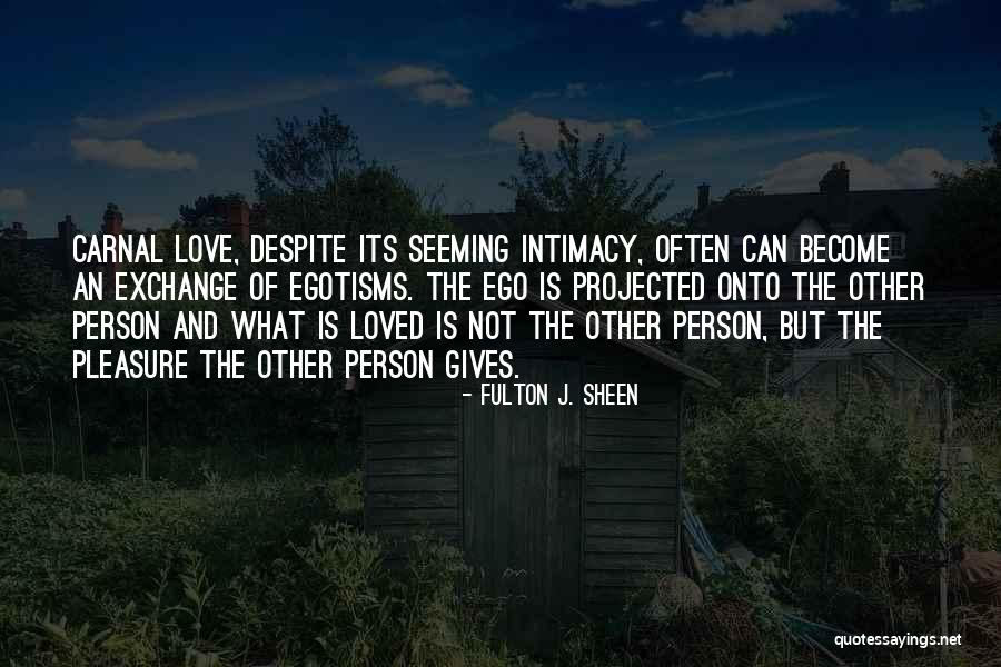 Love Sheen Quotes By Fulton J. Sheen Love Sheen Quotes By Fulton J. Sheen
