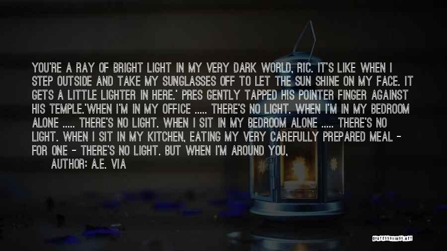 Love Shine Bright Quotes By A.E. Via