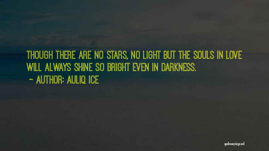 Love Shine Bright Quotes By Auliq Ice