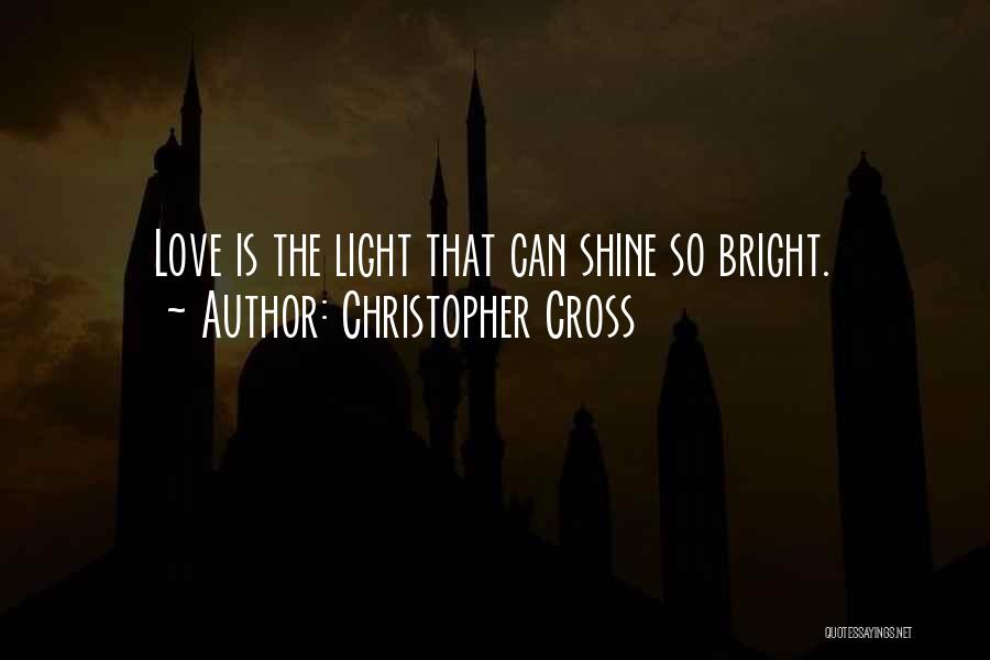 Love Shine Bright Quotes By Christopher Cross Love Shine Bright Quotes By Christopher Cross