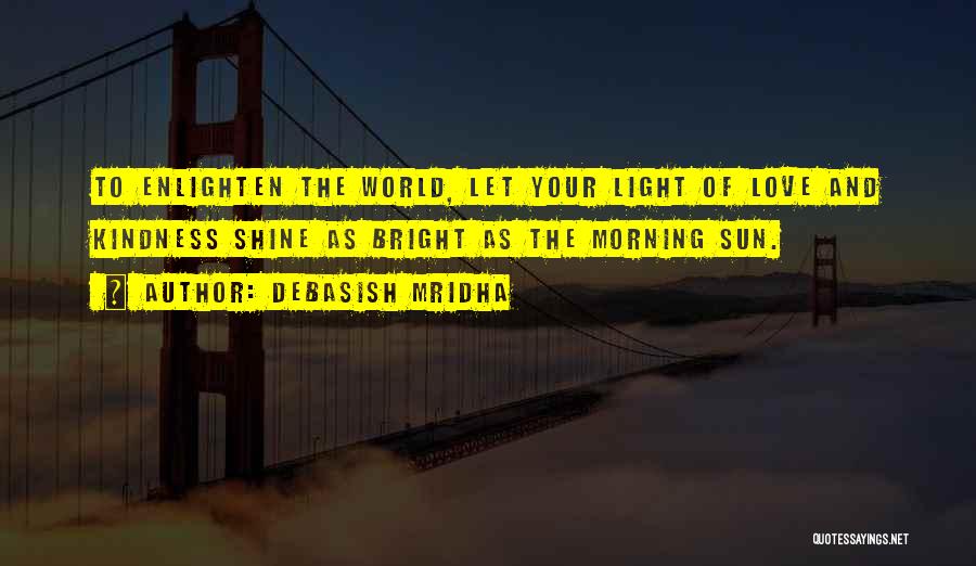 Love Shine Bright Quotes By Debasish Mridha