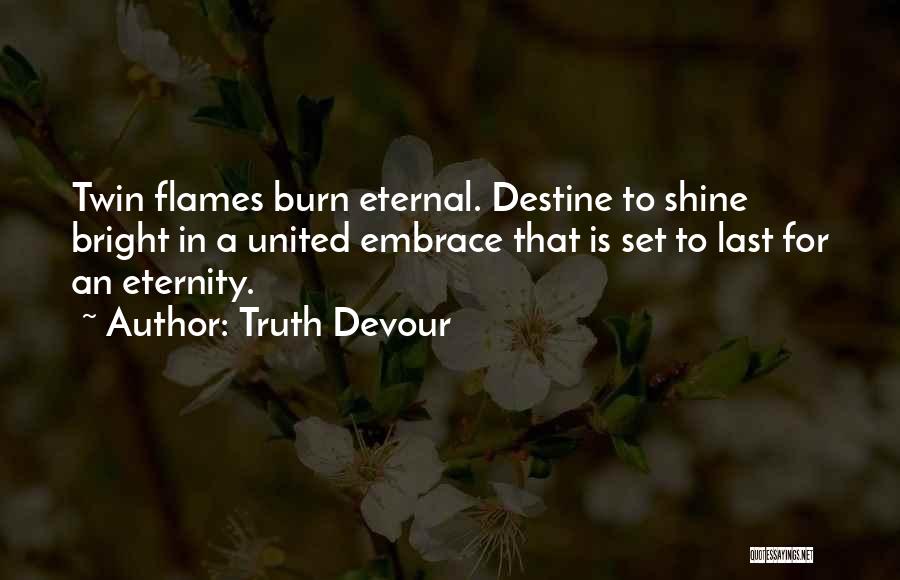 Love Shine Bright Quotes By Truth Devour Love Shine Bright Quotes By Truth Devour