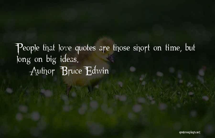 Love Short Quotes By Bruce Edwin