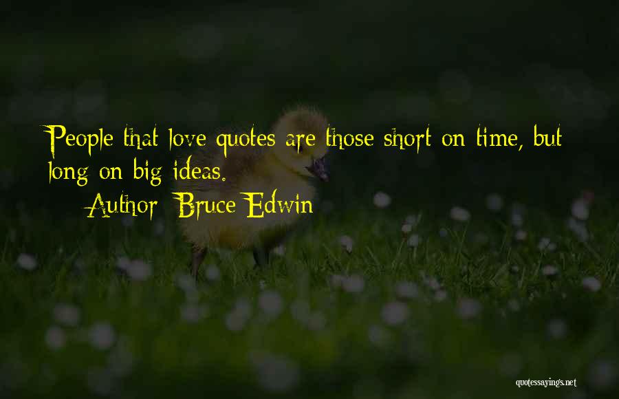 Love Short Quotes Quotes By Bruce Edwin