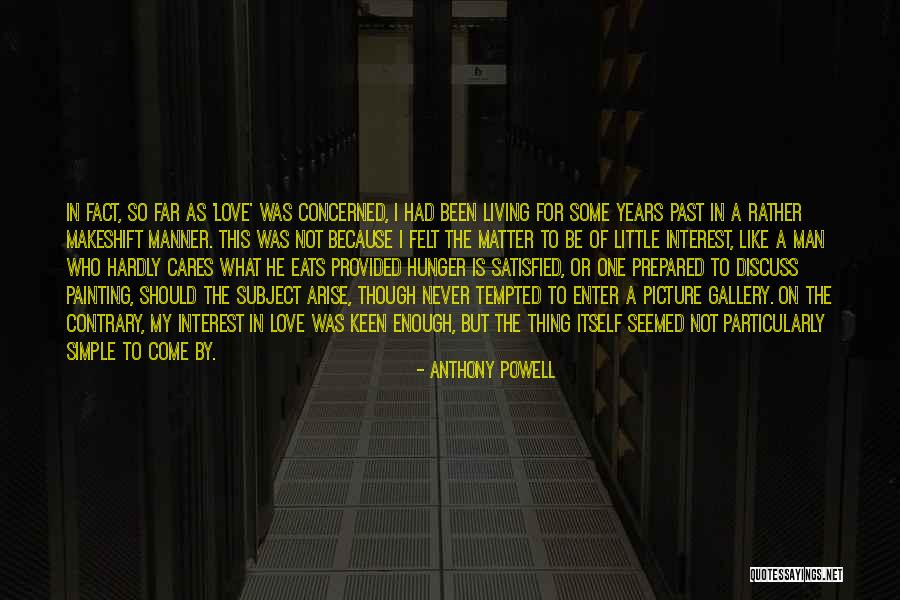 Love Should Be Felt Quotes By Anthony Powell Love Should Be Felt Quotes By Anthony Powell