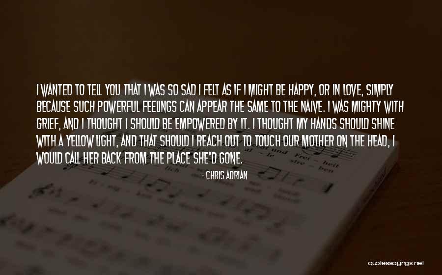 Love Should Be Felt Quotes By Chris Adrian Love Should Be Felt Quotes By Chris Adrian